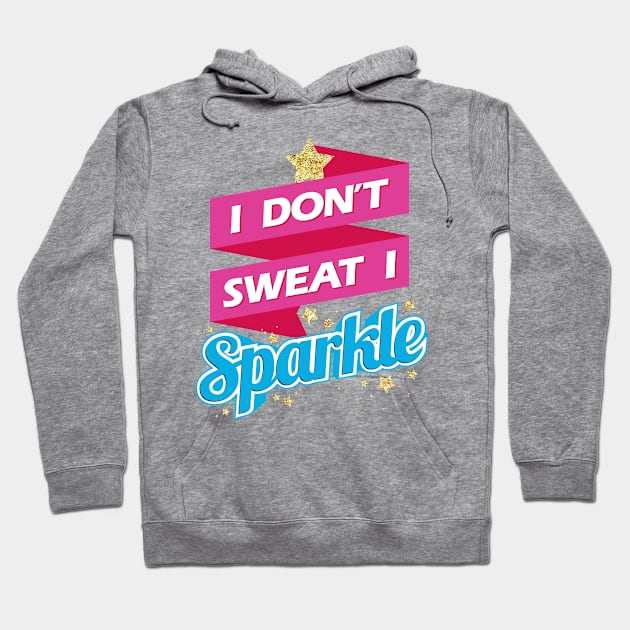 I Don't Sweat I Sparkle Hoodie by teevisionshop